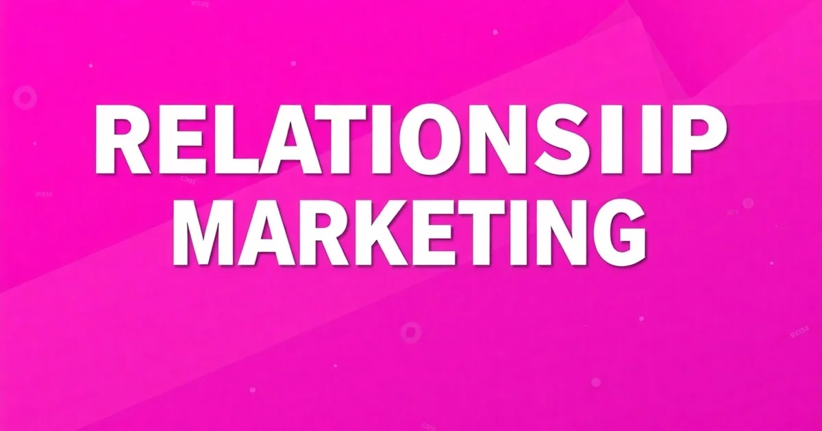 Relationship Marketing Là Gì? Chiến Lược Xây Dựng Quan Hệ Bền Vững Với Khách Hàng