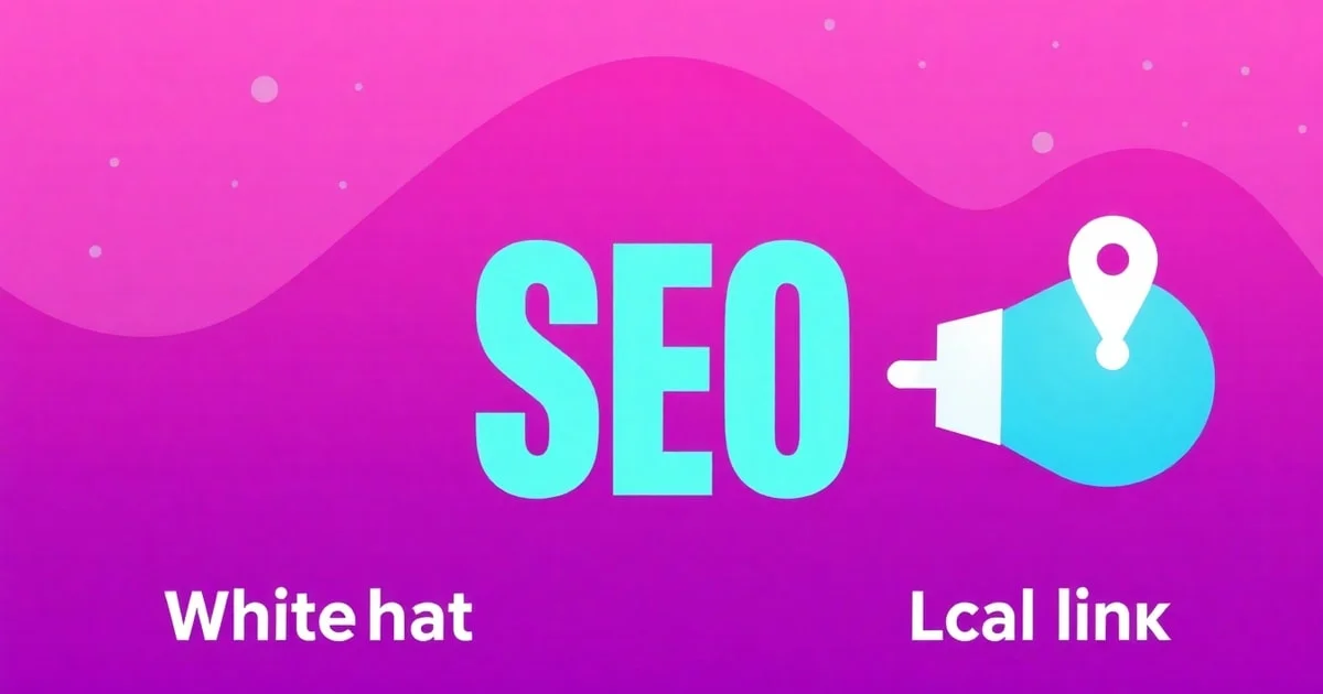 So Sánh Xây Dựng Backlink Whitehat Và Xây Dựng Backlink Cho Local SEO: Nên Chọn Cái Nào Cho Doanh Nghiệp?